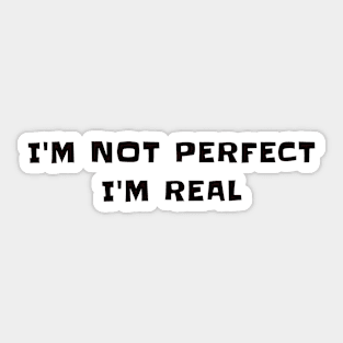 I'm not perfect I'm real Sticker